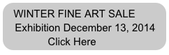 WINTER FINE ART SALE
   Exhibition December 13, 2014
            Click Here